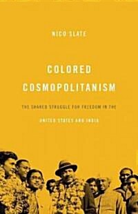 Colored Cosmopolitanism: The Shared Struggle for Freedom in the United States and India (Hardcover)