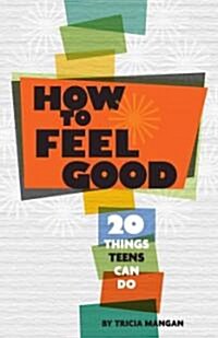 How to Feel Good: 20 Things Teens Can Do (Paperback)