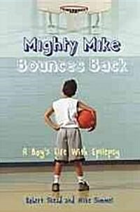 Mighty Mike Bounces Back: A Boys Life with Epilepsy (Hardcover)