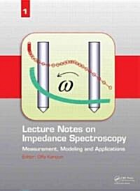 Lecture Notes on Impedance Spectroscopy : Measurement, Modeling and Applications, Volume 1 (Hardcover)