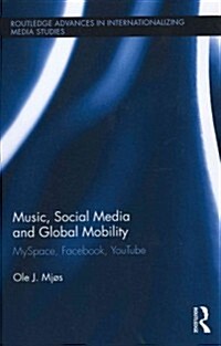 Music, Social Media and Global Mobility : MySpace, Facebook, YouTube (Hardcover)