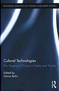 Cultural Technologies : The Shaping of Culture in Media and Society (Hardcover)