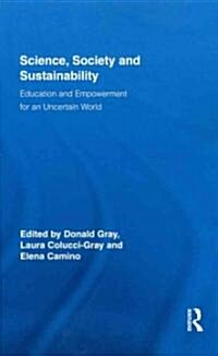 Science, Society and Sustainability : Education and Empowerment for an Uncertain World (Paperback)