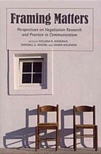 Framing Matters: Perspectives on Negotiation Research and Practice in Communication (Paperback)