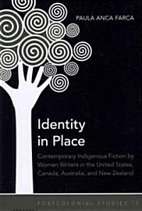 Identity in Place: Contemporary Indigenous Fiction by Women Writers in the United States, Canada, Australia, and New Zealand (Hardcover)