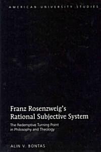 Franz Rosenzweigs Rational Subjective System: The Redemptive Turning Point in Philosophy and Theology (Hardcover)