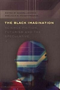 The Black Imagination: Science Fiction, Futurism and the Speculative (Paperback)