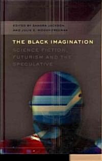 The Black Imagination: Science Fiction, Futurism and the Speculative (Hardcover, 2)