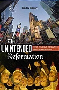 The Unintended Reformation: How a Religious Revolution Secularized Society (Hardcover)
