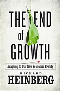 The End of Growth: Adapting to Our New Economic Reality (Paperback)