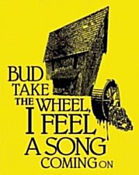 Bud Take the Wheel, I Feel a Song Coming On (Paperback)