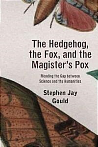 The Hedgehog, the Fox, and the Magisters Pox: Mending the Gap Between Science and the Humanities (Paperback)