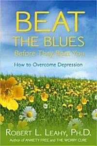 Beat the Blues Before They Beat You: How to Overcome Depression (Paperback)