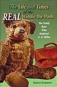 The Life and Times of the Real Winnie-The-Pooh: The Teddy Bear Who Inspired A. A. Milne (Hardcover)