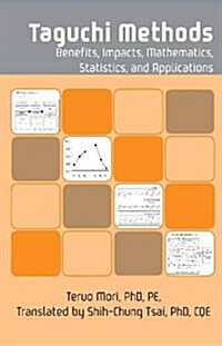 Taguchi Methods: Benefits, Impacts, Mathematics, Statistics, and Applications (Hardcover)