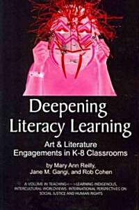 Deepening Literacy Learning: Art and Literature Engagements in K-8 Classrooms (PB) (Paperback)