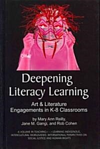 Deepening Literacy Learning: Art and Literature Engagements in K-8 Classrooms (Hc) (Hardcover)