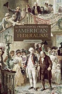Ideological Origins of American Federalism (Paperback)