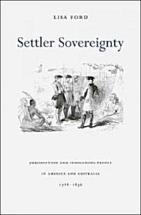 Settler Sovereignty: Jurisdiction and Indigenous People in America and Australia, 1788-1836 (Paperback)