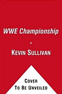 The Wwe Championship: A Look Back at the Rich History of the Wwe Championship (Paperback)