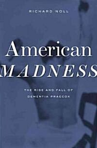 American Madness: The Rise and Fall of Dementia Praecox (Hardcover)