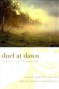 Duel at Dawn: Heroes, Martyrs, and the Rise of Modern Mathematics (Paperback)