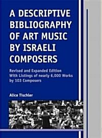 A Descriptive Bibliography of Art Music by Israeli Composers (Hardcover, Revised, Expanded)