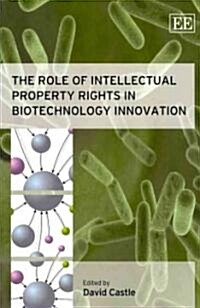 The Role of Intellectual Property Rights in Biotechnology Innovation (Paperback)