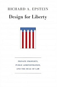 Design for Liberty: Private Property, Public Administration, and the Rule of Law (Hardcover)