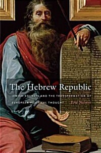 The Hebrew Republic: Jewish Sources and the Transformation of European Political Thought (Paperback)