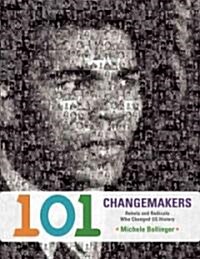 101 Changemakers: Rebels and Radicals Who Changed US History (Hardcover)