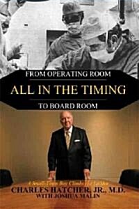 All in the Timing: From Operating Room to Board Room (Hardcover)