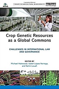 Crop Genetic Resources as a Global Commons : Challenges in International Law and Governance (Hardcover)