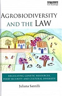 Agrobiodiversity and the Law : Regulating Genetic Resources, Food Security and Cultural Diversity (Hardcover)