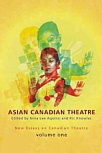 Asian Canadian Theatre: New Essays on Canadian Theatre, Volume One (Paperback)