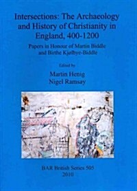 Intersections: The Archaeology and History of Christianity in England, 400-1200 (Paperback)