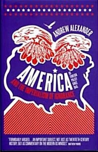 America and the Imperialism of Ignorance: How America Won the War and Lost the Peace - Us Foreign Policy Since 1945 (Hardcover, New)