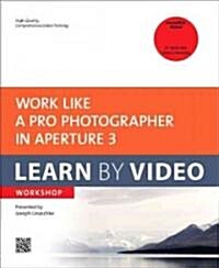 Work Like a Pro Photographer in Aperture 3: Learn by Video Workshop [With Paperback Book] (Other)