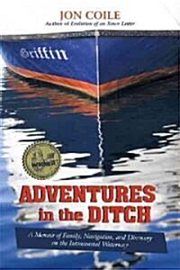 Adventures in the Ditch: A Memoir of Family, Navigation, and Discovery on the Intracoastal Waterway (Paperback)