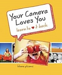 Your Camera Loves You: Learn to Love It Back (Paperback)