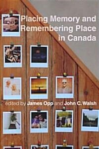 Placing Memory and Remembering Place in Canada (Paperback)