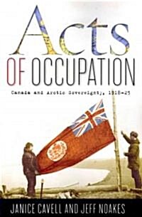 Acts of Occupation: Canada and Arctic Sovereignty, 1918-25 (Paperback)