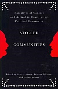 Storied Communities: Narratives of Contact and Arrival in Constituting Political Community (Paperback)