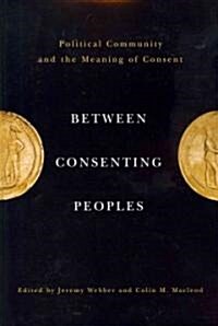 Between Consenting Peoples: Political Community and the Meaning of Consent (Paperback)