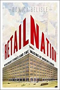 Retail Nation: Department Stores and the Making of Modern Canada (Paperback)