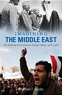Imagining the Middle East: The Building of an American Foreign Policy, 1918-1967 (Hardcover)