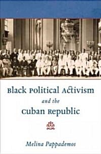 Black Political Activism and the Cuban Republic (Hardcover)