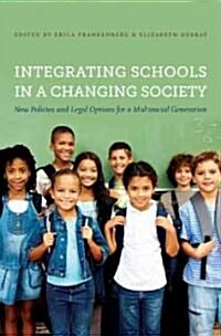 Integrating Schools in a Changing Society: New Policies and Legal Options for a Multiracial Generation (Hardcover, New)