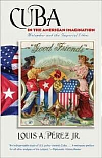 Cuba in the American Imagination: Metaphor and the Imperial Ethos (Paperback)