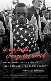 If We Could Change the World: Young People and Americas Long Struggle for Racial Equality (Paperback)